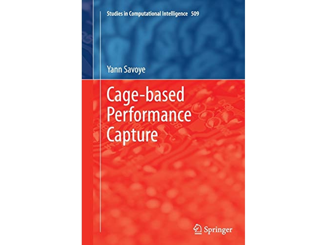 Livro Cagebased Performance Capture Studies in Computational Intelligence 509 de Yann Savoye (Inglês)