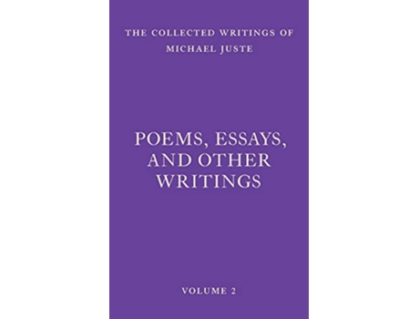 Livro Poems Essays and Other Writings The Collected Writings of Michael Juste de Michael Juste (Inglês)