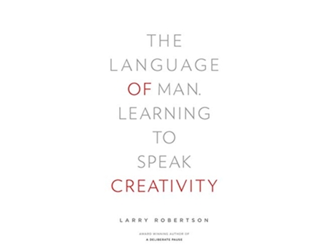 Livro The Language of Man Learning to Speak Creativity de Larry Robertson (Inglês)