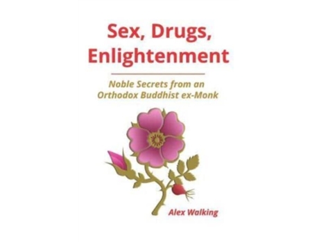 Livro Sex, Drugs, Enlightenment: Noble Secrets from an Orthodox Buddhist ex-Monk Mr Alex Walking (Inglês)