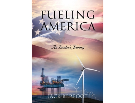 Livro Fueling America: An Insider's Journey Jack Kerfoot (Inglês)