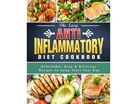 Livro The Easy AntiInflammatory Diet Cookbook Affordable Easy Delicious Recipes to JumpStart Your Day de Lewis Castro (Inglês)