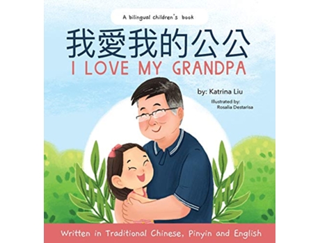 Livro I love my grandpa Bilingual Chinese with Pinyin and English Traditional Chinese Version A Dual Language Childrens Book de Katrina Liu (Inglês)