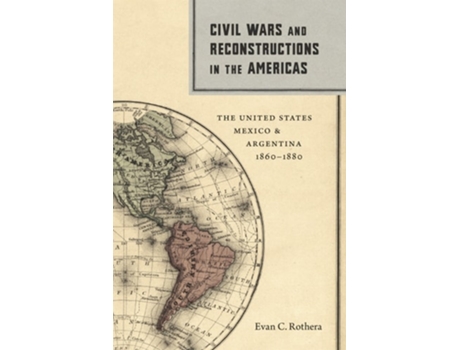 Livro Civil Wars And Reconstructions In The Americas De Evan C Rothera (inglês - Capa Dura)