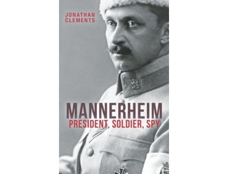Livro Mannerheim President Soldier Spy de Jonathan Clements (Inglês)