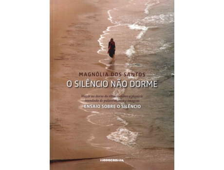 O Silêncio Não Dorme - Ensaio Sobre o Silêncio