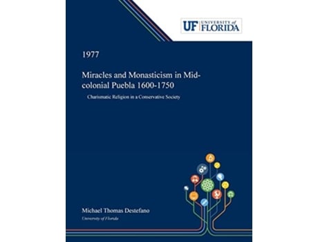 Livro Miracles And Monasticism In Mid-colonial Puebla 1600-1750 De Michael Destefano (inglês)