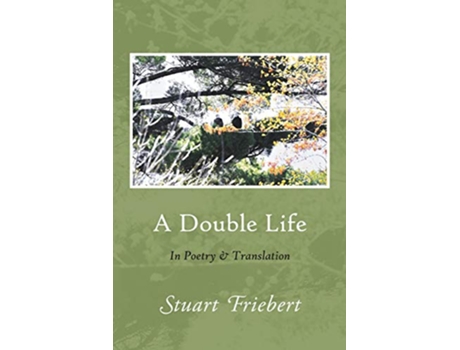 Livro A Double Life In Poetry and Translation de Stuart Friebert (Inglês)
