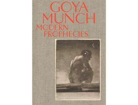 Livro Goya And Munch Modern Prophecies De Trine Otte Bak Nielsen, Manuela B Mena Marques Et Al. (inglês - Capa Dura)