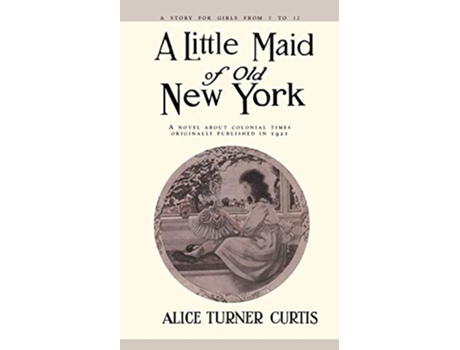 Livro Little Maid of Old New York de Alice Turner Curtis e Elizabeth Philsbry (Inglês)