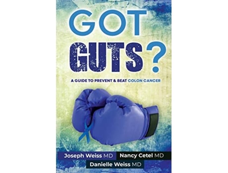 Livro Got Guts A Guide to Prevent and Beat Colon Cancer de Joseph Weiss, Nancy Cetel et al. (Inglês)