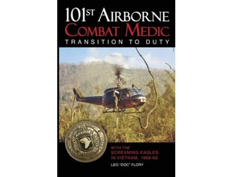 Livro 101st Airborne Combat Medic Transition to Duty With the Screaming Eagles in Vietnam, 1968-69 de Leo Doc Flory (Inglês)