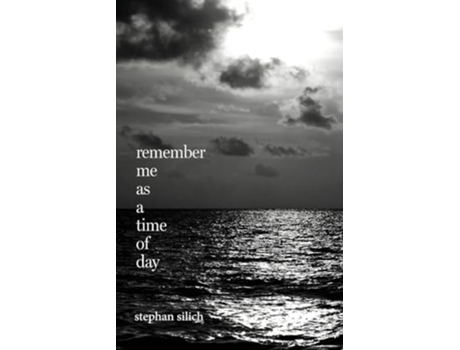 Livro Remember Me As A Time of Day de Stephan Silich (Inglês)