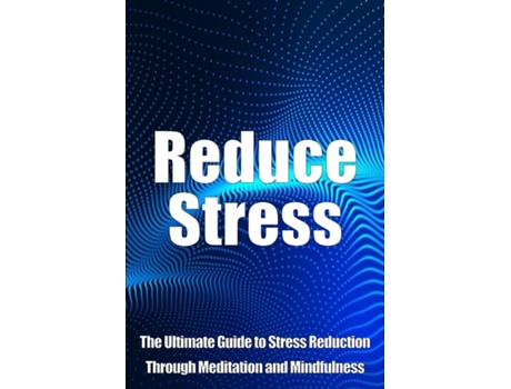 Livro Reduce Stress The Ultimate Guide to Stress Reduction Through Meditation and Mindfulness de Eva Hamakki (Inglês)
