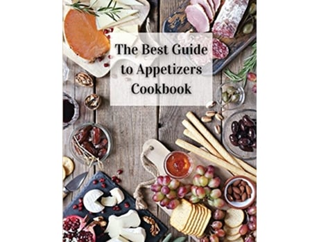 Livro The Best Guide to Appetizers Cookbook Over 80 Recipes With Easy to Prepare Appetizers de Roxie Lukes (Inglês)