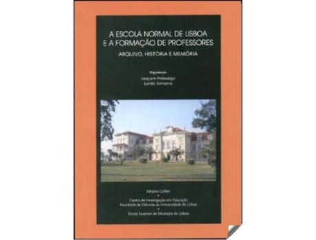 Livro A Escola Normal De Lisboa E A Formação De Professoresarquivo, História E Memória de VVAA (Português)