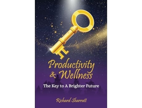 Livro Productivity amp Wellness The Key to a Brighter Future de Richard Sharratt (Inglês)