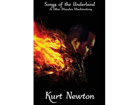 Livro Songs of the Underland & Other Macabre Machinations Kurt Newton, The Ravens Quoth Press (Inglês)