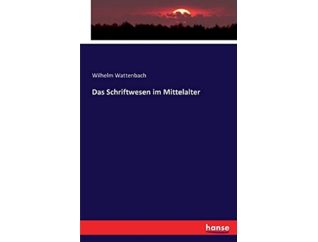 Livro Das Schriftwesen im Mittelalter German Edition de Wilhelm Wattenbach Wattenbach (Alemão)