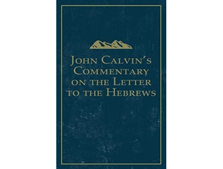 Livro John Calvins Commentary On The Letter To The Hebrews De John Calvin (inglês)