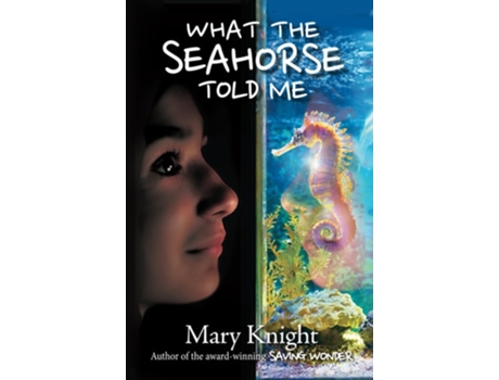 Livro What the Seahorse Told Me de Mary Knight (Inglês - Capa Dura)
