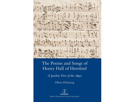 Livro The Poems And Songs Of Henry Hall Of Hereford A Jacobite Poet Of The 1690s De Oliver Pickering (inglês)