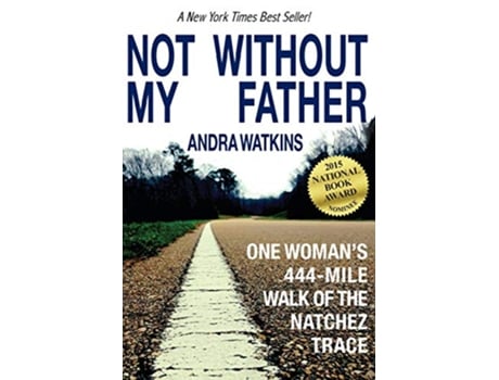 Livro Not Without My Father One Womans 444Mile Walk of the Natchez Trace de Andra Watkins (Inglês)