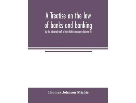 Livro A Treatise On The Law Of Banks And Banking, By The Editorial Staff Of The Michie Company De Thomas Johnson Michie (inglês)