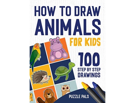 Livro How To Draw Animals 100 Step By Step Drawings For Kids de Puzzle Pals e Bryce Ross (Inglês - Capa Dura)