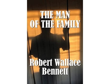 Livro The Man of the Family de Robert Wallace Bennett (Inglês)
