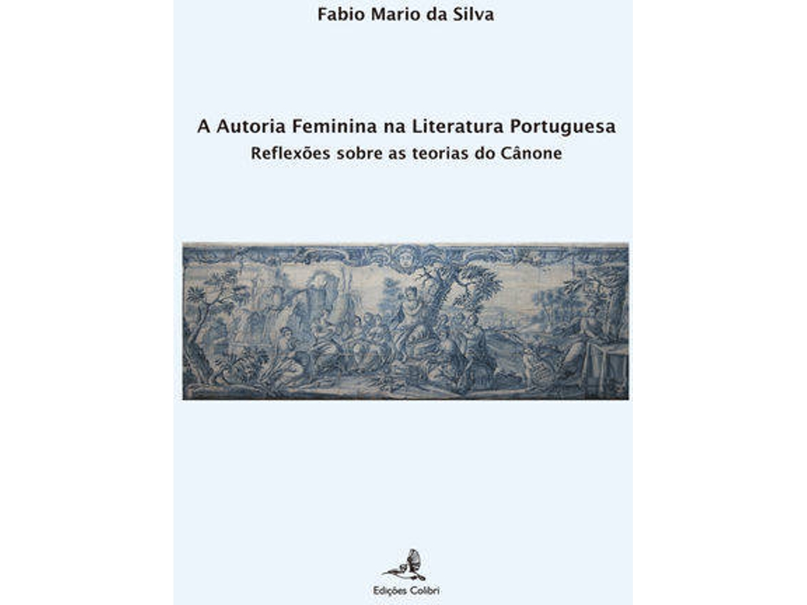 Livro A Autoria Feminina Na Literatura Portuguesa - Reflexões Sobre As Teorias Do Cânone de Fabio Mario da Silva (Português)