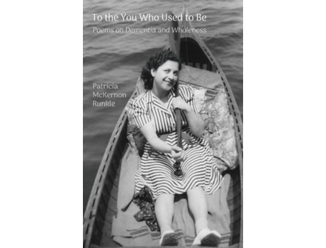 Livro To the You Who Used to Be Poems on Dementia and Wholeness de Patricia McKernon Runkle (Inglês)