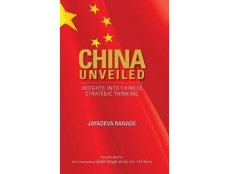 Livro China Unveiled Insights Into Chinese Strategic Thinking De Jayadeva Ranade (inglês - Capa Dura)