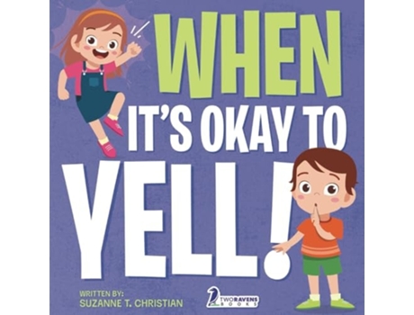 Livro When Its Okay to YELL! An Illustrated Toddler Book About Not Yelling de Suzanne T Christian e Two Little Ravens (Inglês)