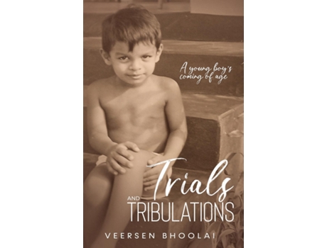 Livro Trials And Tribulations A Young Boys Coming Of Age De Veersen Bhoolai (inglês)