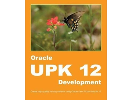 Livro Oracle Upk 12 Development Create High-quality Training Material Using Oracle User Productivity Kit 12 De Dirk Manuel (inglês)