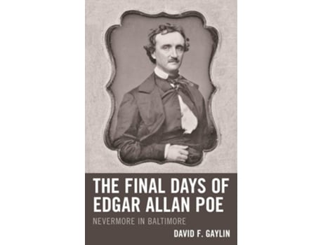 Livro The Final Days Of Edgar Allan Poe De David F Gaylin (inglês - Capa Dura)