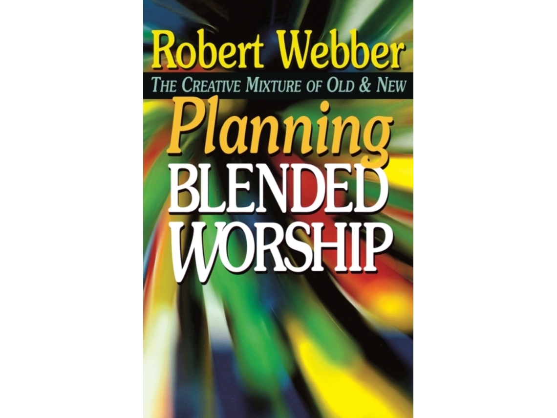Livro Planning Blended Worship: The Creative Mixture of Old and New Robert Webber (Inglês)