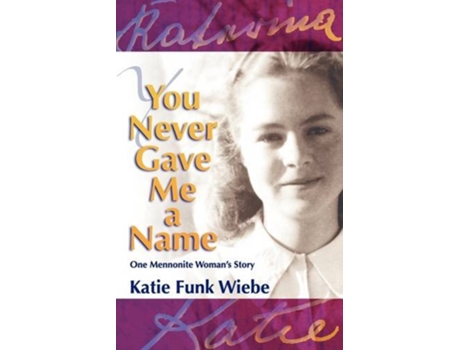Livro You Never Gave Me a Name One Mennonite Womans Story de Katie Funk Wiebe (Inglês)
