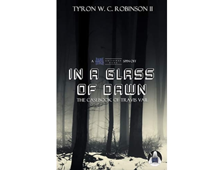 Livro In A Glass of Dawn The Casebook of Travis Vail Dark Titan Universe Saga SpinOffs de Tyron W C Robinson II (Inglês)