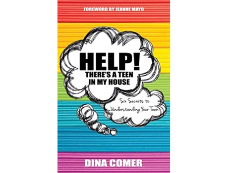 Livro Help! Theres A Teen In My House Six Secrets To Understanding Your Teen De Dina Comer (inglês)