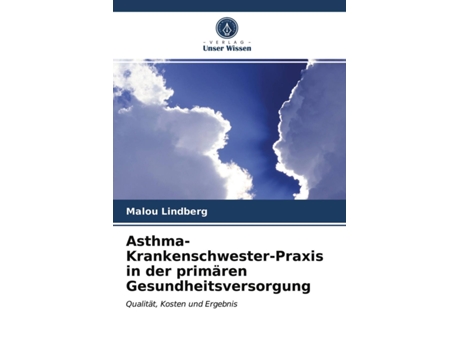 Livro AsthmaKrankenschwesterPraxis in der primären Gesundheitsversorgung Qualität Kosten und Ergebnis German Edition de Malou Lindberg (Alemão)