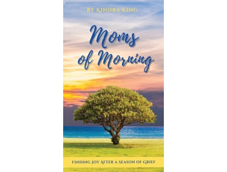 Livro Moms Of Morning Finding Joy After A Season Of Grief De Kindra King (inglês)
