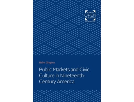 Livro Public Markets And Civic Culture In Nineteenth-century America De Helen Tangires (inglês)