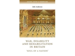 Livro War, Disability and Rehabilitation in Britain de Julie Anderson (Inglês)