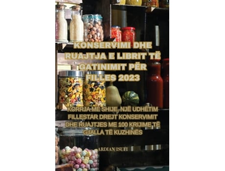 Livro KONSERVIMI DHE RUAJTJA E LIBRIT TË GATINIMIT PËR FILLES 2023 de ARDIAN ISUFI (Inglês)