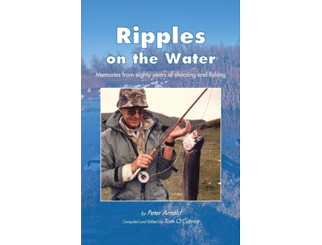 Livro Ripples On The Water Memories From Eighty Years Of Shooting And Fishing De Peter Arnold (inglês)