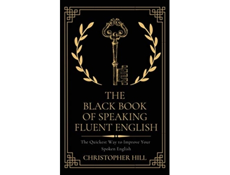 Livro The Black Book of Speaking Fluent English The Quickest Way to Improve Your Spoken English de Christopher Hill (Inglês)
