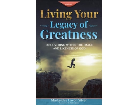 Livro Living Your Legacy Of Greatness Volume One Discovering Within the Image and Likeness of God de Markeithia Lavon Silver (Inglês)