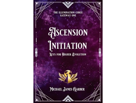 Livro Ascension Initiation Keys for Higher Evolution The Illumination Codex Series de Michael James Garber (Inglês)